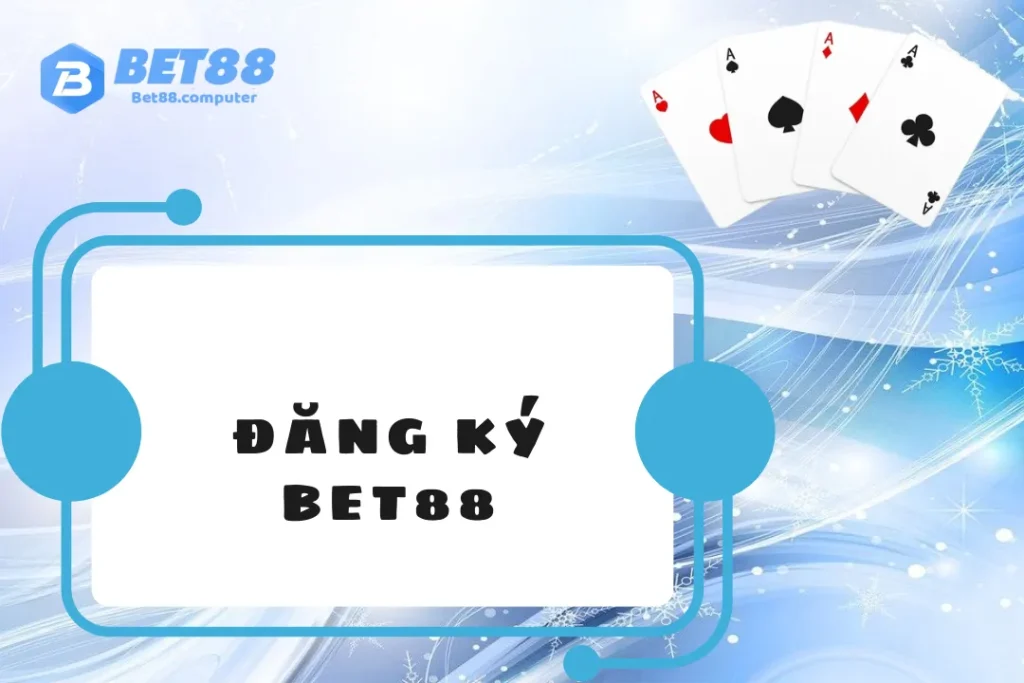 Đăng Ký BET88 - Nhận Ngay Thưởng Chào Mừng Hấp Dẫn dang-ky-bet88
