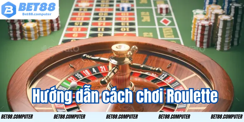 Hướng dẫn cách chơi Roulette