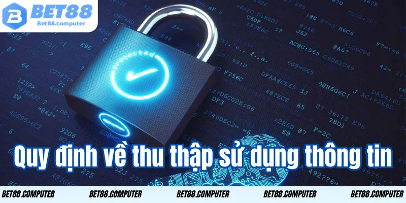 Quyền Riêng Tư BET88 - Bảo Mật Dữ Liệu Người Chơi quy dinh ve thu nhap su dung thong tin