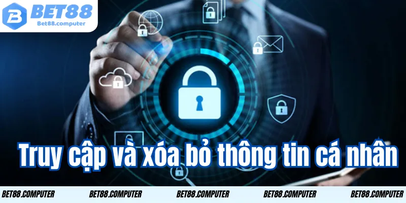 Quyền Riêng Tư BET88 - Bảo Mật Dữ Liệu Người Chơi truy cap va xoa bo thong tin ca nhan