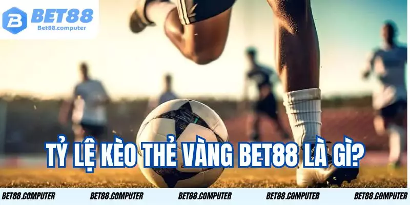 Tỷ Lệ Kèo Thẻ Vàng Bet88: Cược Hấp Dẫn, Thưởng Lớn ty le keo the vang BET88 1