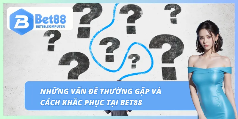 Giải đáp thắc mắc về BET88